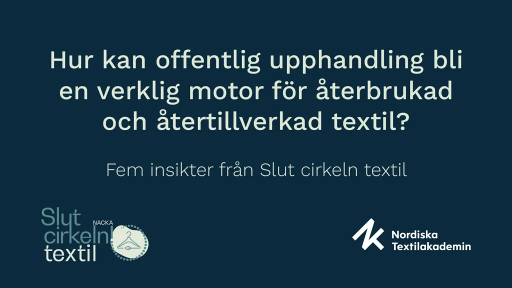Hur kan offentlig upphandling bli en verklig motor för återbrukad och återtillverkad textil? Fem insikter från Slut cirkeln textil