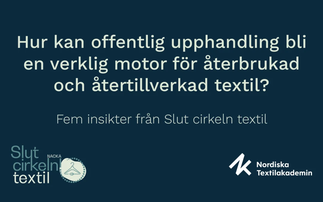 Hur kan offentlig upphandling bli en verklig motor för återbrukad och återtillverkad textil? Fem insikter från Slut cirkeln textil